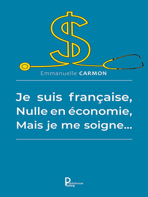 cover image of Je suis française, nulle en économie, mais je me soigne...